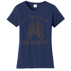 Have The Day You Deserve Women's T-Shirt