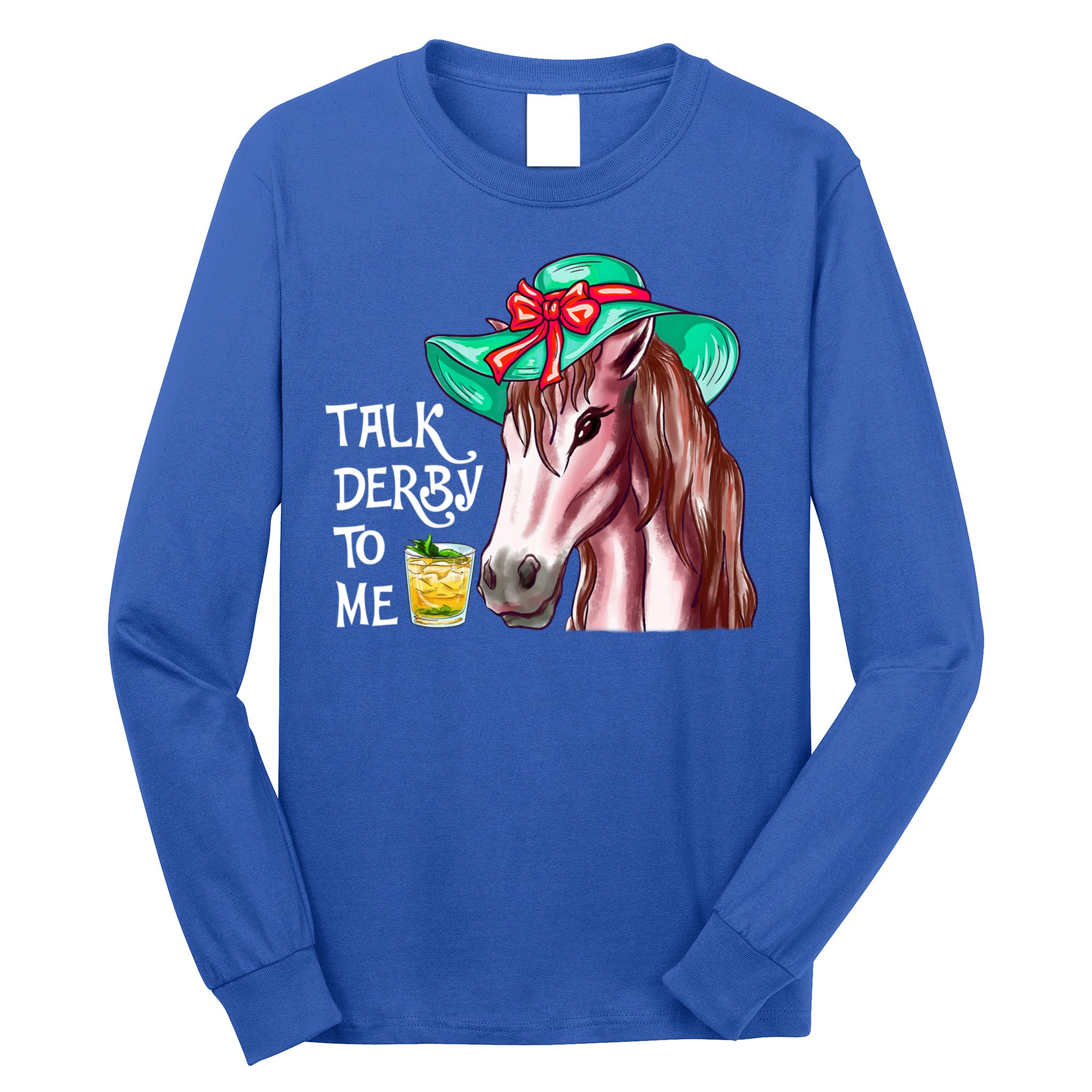 Horse Talk Derby To Me Mint Juleps Funny Derby Horse Racing Gift Long Sleeve Shirt