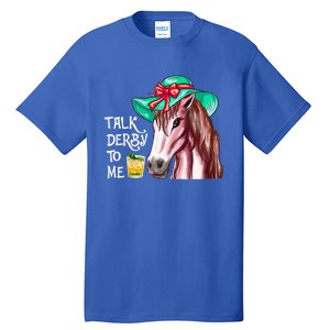 Horse Talk Derby To Me Mint Juleps Funny Derby Horse Racing Gift Tall T-Shirt