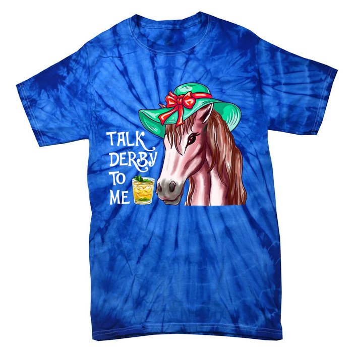 Horse Talk Derby To Me Mint Juleps Funny Derby Horse Racing Gift Tie-Dye T-Shirt