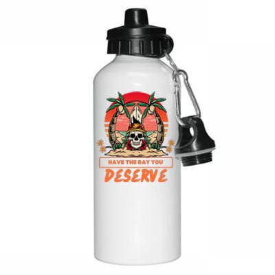 Have The Day You Deserve Aluminum Water Bottle 