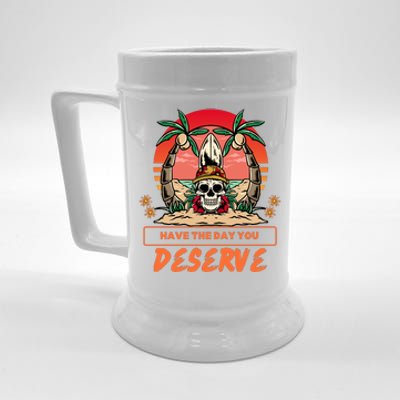 Have The Day You Deserve Beer Stein