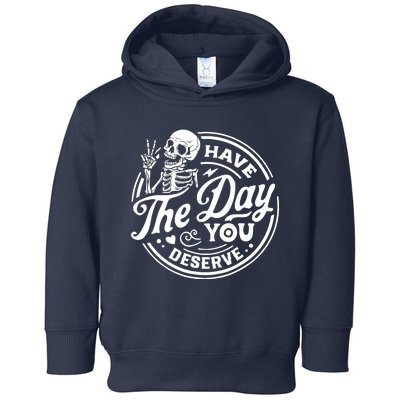 Have The Day You Deserve Skull Toddler Hoodie