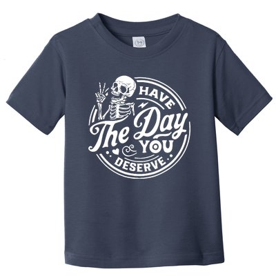 Have The Day You Deserve Skull Toddler T-Shirt