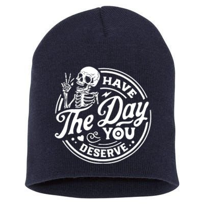 Have The Day You Deserve Skull Short Acrylic Beanie