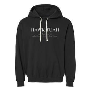 Hawk Tuah Definition Spit On That Thang Garment-Dyed Fleece Hoodie