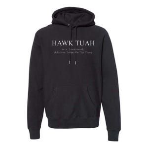 Hawk Tuah Definition Spit On That Thang Premium Hoodie