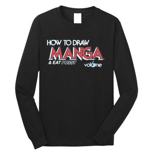 How To Draw Manga And Eat Pussy Long Sleeve Shirt