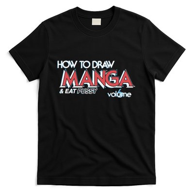 How To Draw Manga And Eat Pussy T-Shirt