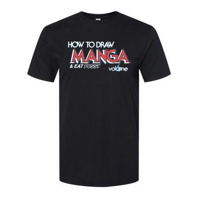 How To Draw Manga And Eat Pussy Softstyle® CVC T-Shirt