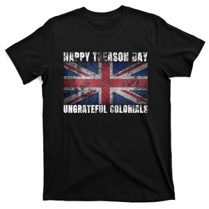 Happy Treason Day Ungrateful Colonials July 4th T-Shirt