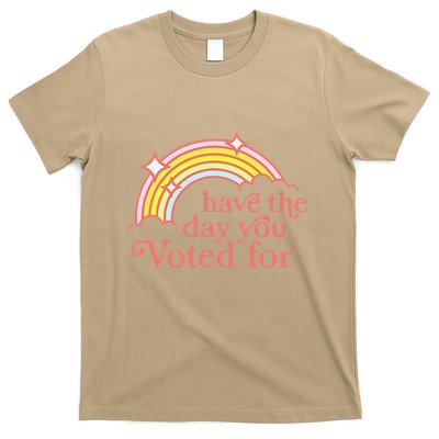 Have The Day You Voted For Funny T-Shirt
