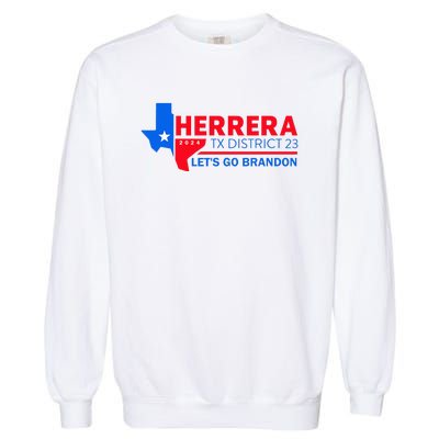 Herrera Tx District 23 LetS Go Brandon 2024 Quote Garment-Dyed Sweatshirt