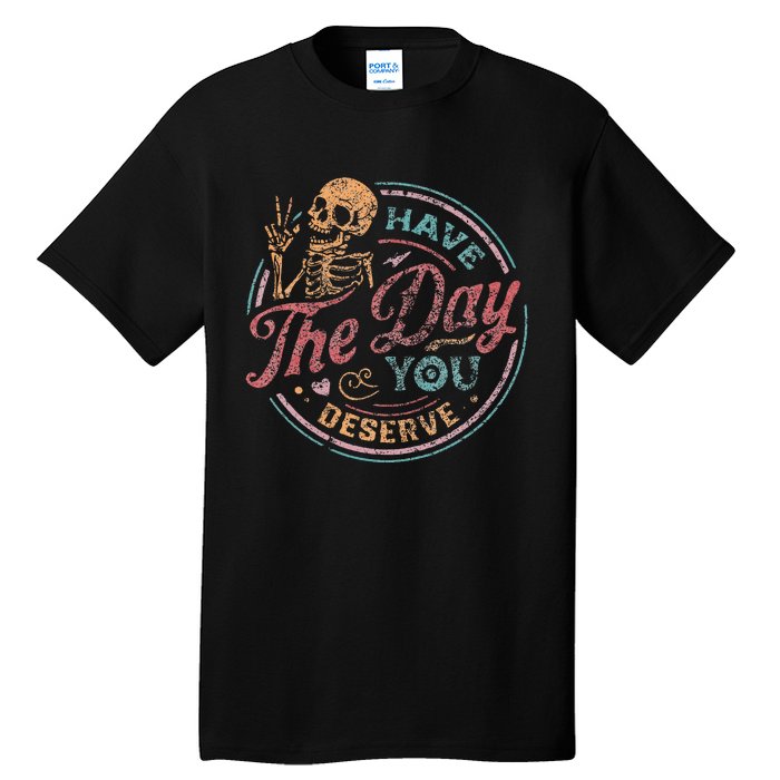 Have The Day You Deserve Retro Vintage Motivational Skeleton Tall T-Shirt