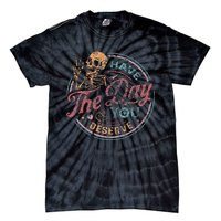 Have The Day You Deserve Retro Vintage Motivational Skeleton Tie-Dye T-Shirt