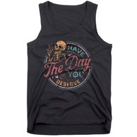 Have The Day You Deserve Retro Vintage Motivational Skeleton Tank Top