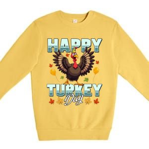 Happy Turkey Day Thanksgiving Birthday Funny Turkey Meaningful Gift Premium Crewneck Sweatshirt