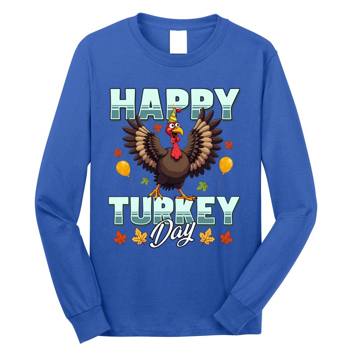 Happy Turkey Day Thanksgiving Birthday Funny Turkey Meaningful Gift Long Sleeve Shirt