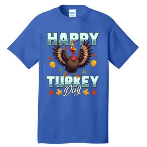 Happy Turkey Day Thanksgiving Birthday Funny Turkey Meaningful Gift Tall T-Shirt