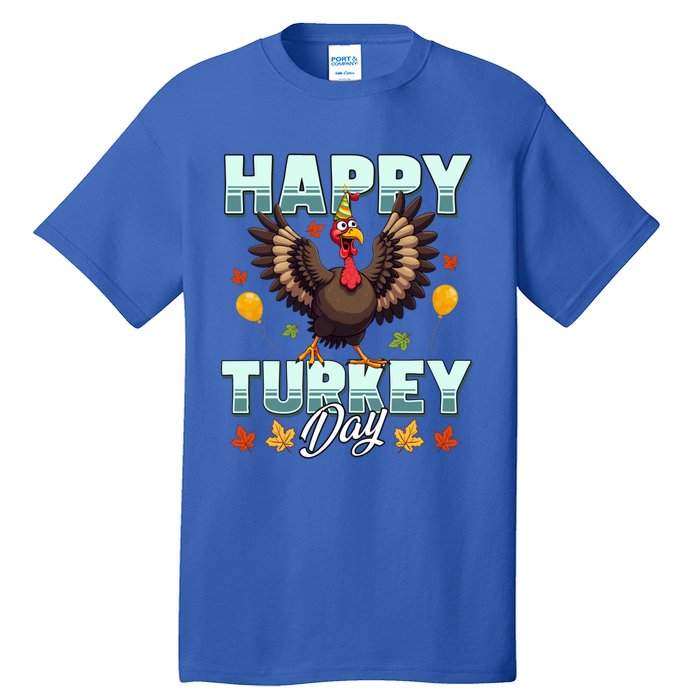 Happy Turkey Day Thanksgiving Birthday Funny Turkey Meaningful Gift Tall T-Shirt