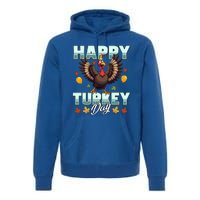 Happy Turkey Day Thanksgiving Birthday Funny Turkey Meaningful Gift Premium Hoodie