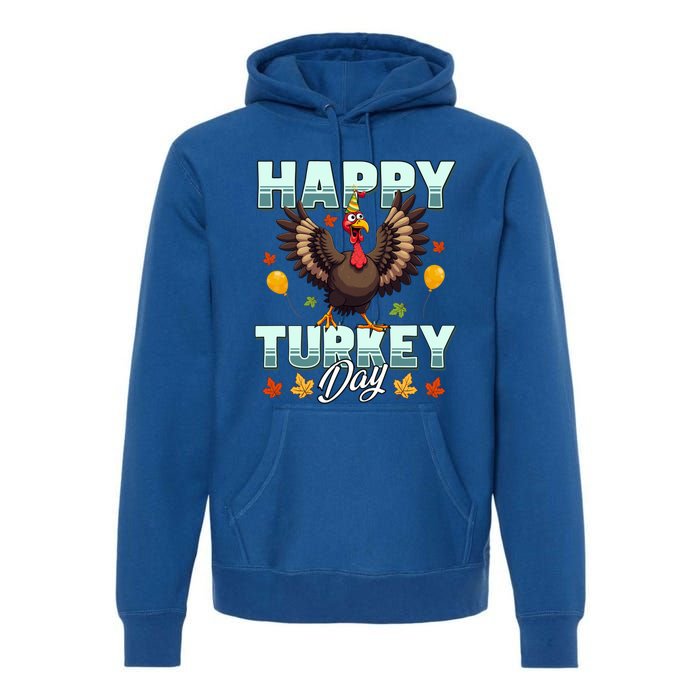 Happy Turkey Day Thanksgiving Birthday Funny Turkey Meaningful Gift Premium Hoodie