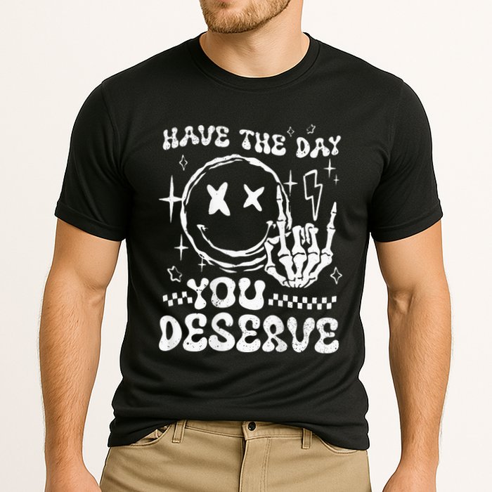 Have The Day You Deserve Motivation Performance Shirt