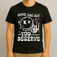 Have The Day You Deserve Motivation T-Shirt