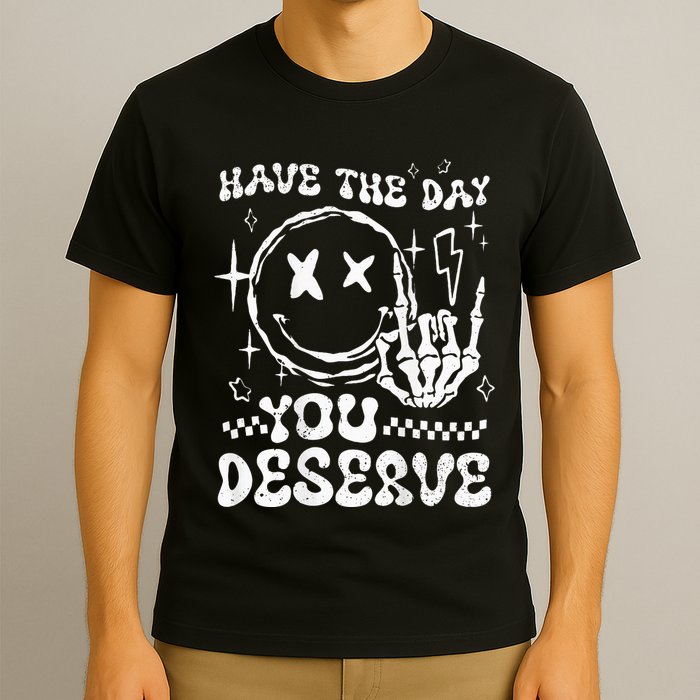 Have The Day You Deserve Motivation T-Shirt