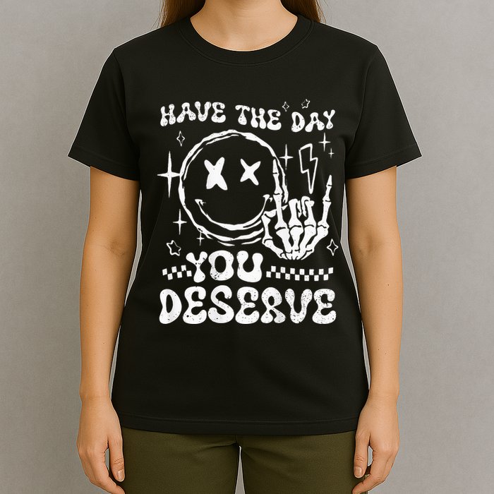 Have The Day You Deserve Motivation T-Shirt