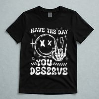 Have The Day You Deserve Motivation T-Shirt