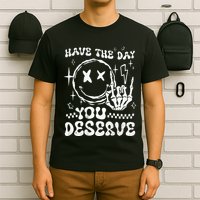 Have The Day You Deserve Motivation T-Shirt