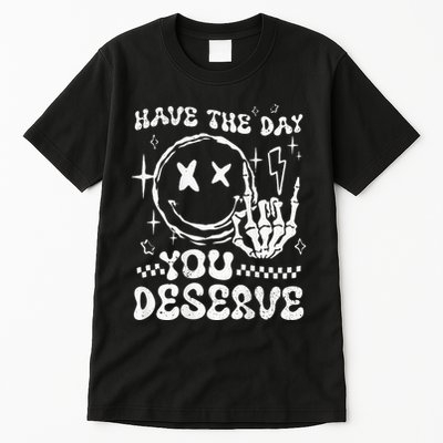 Have The Day You Deserve Motivation Tall T-Shirt