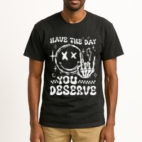 Have The Day You Deserve Motivation Tall T-Shirt