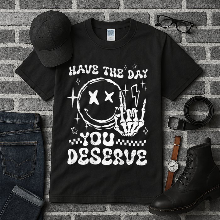 Have The Day You Deserve Motivation Tall T-Shirt