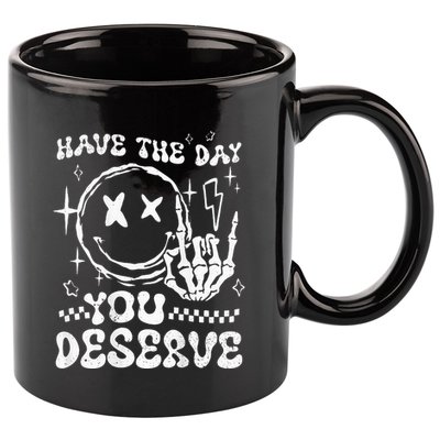 Have The Day You Deserve Motivation 11oz C Handle Ceramic Mug