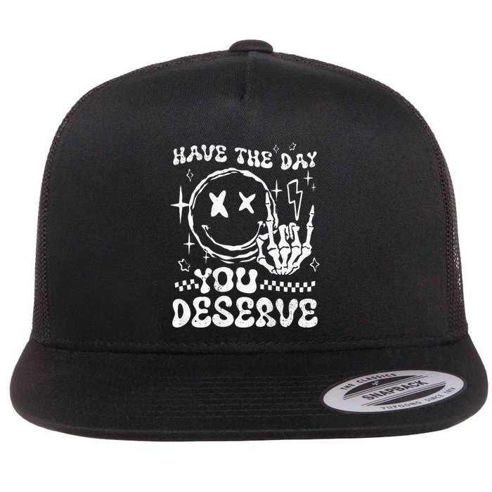 Have The Day You Deserve Motivation Flat Bill Trucker Hat