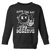 Have The Day You Deserve Motivation Toddler Sweatshirt