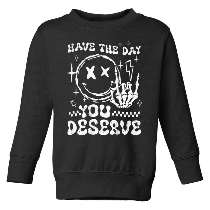 Have The Day You Deserve Motivation Toddler Sweatshirt