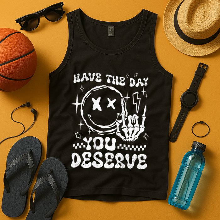Have The Day You Deserve Motivation Tank Top