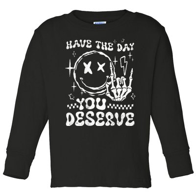 Have The Day You Deserve Motivation Toddler Long Sleeve Shirt