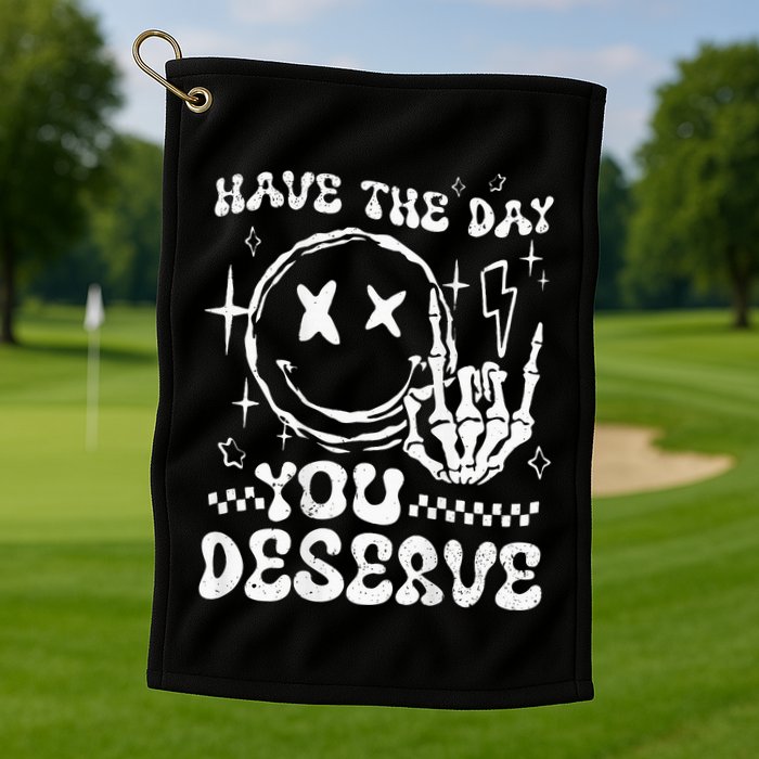 Have The Day You Deserve Motivation Golf Towel