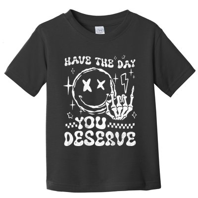 Have The Day You Deserve Motivation Toddler T-Shirt