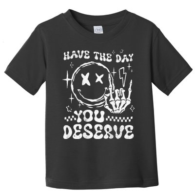 Have The Day You Deserve Motivation Toddler T-Shirt