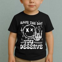 Have The Day You Deserve Motivation Toddler T-Shirt