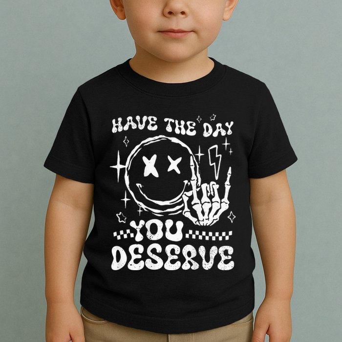 Have The Day You Deserve Motivation Toddler T-Shirt