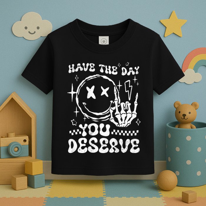 Have The Day You Deserve Motivation Toddler T-Shirt