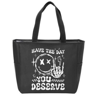 Have The Day You Deserve Motivation Zip Tote Bag