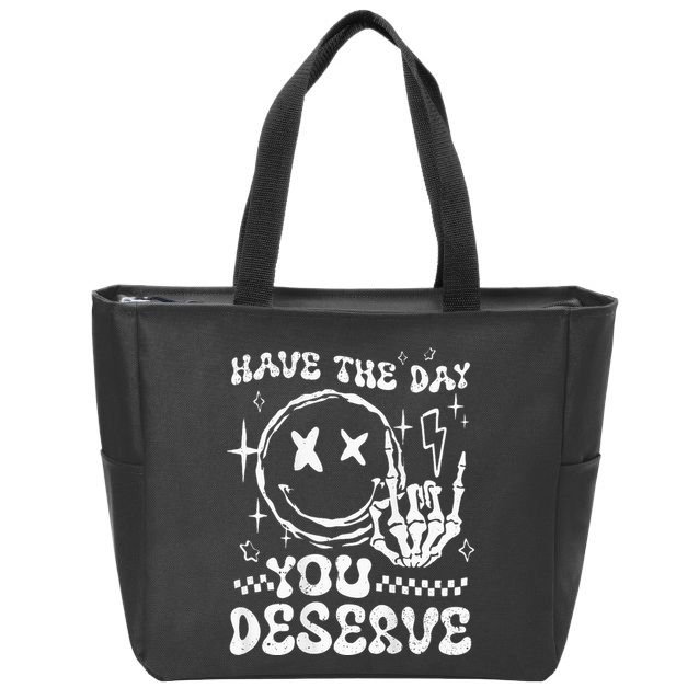 Have The Day You Deserve Motivation Zip Tote Bag