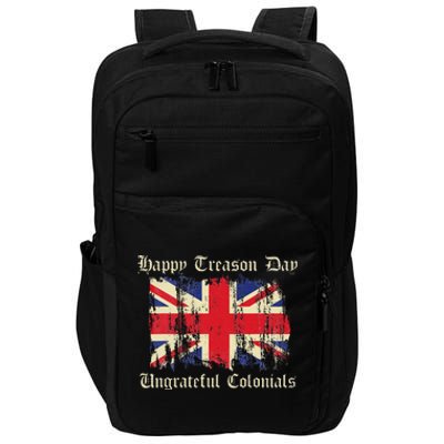 Happy Treason Day Ungrateful Colonials Funny 4th Of July Impact Tech Backpack